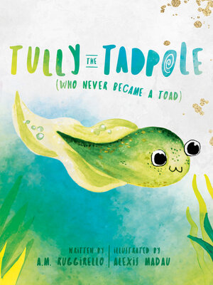 cover image of Tully the Tadpole (Who Never Became a Toad)